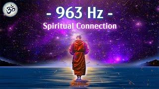 963 Hz Frequency of God Return to Oneness Spiritual Connection Crown Chakra Meditation Music