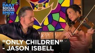 Jason Isbell Performs “Only Children”  The Daily Social Distancing Show