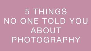 5 Things No One Told You About Photography