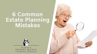 6 Common Estate Planning Mistakes