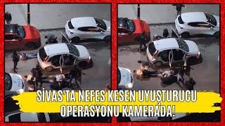 Sivasta Nefes Kesen Uyuşturucu Operasyonu Kamerada