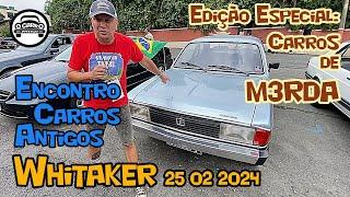 Série Especial CARROS QUE ODEIO AMAR  Encontro Carros Antigos R. Jose Maria Whitaker   25022024