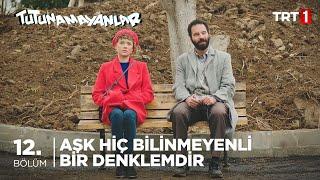 ️ Aşk Hiç Bilinmeyenli Bir Denklemdir - Tutunamayanlar 12. Bölüm