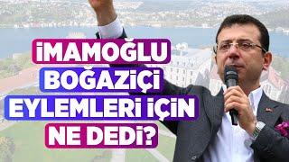 İmamoğlu Boğaziçi Eylemleri İçin Ne Dedi?  Emin Çapa