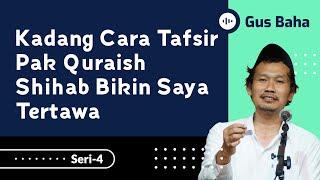 Kadang Cara Tafsir Pak Quraish Shihab Bikin Saya Tertawa  Gus Baha