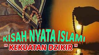 Kisah Nyata Islami Penuh Hikmah  Kekuatan Dzikir 