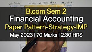 Financial Accounting  Paper Pattern-Strategy-IMP  B.com Sem 2  May 2023