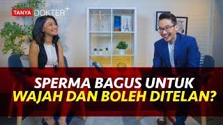 MENELAN SP3RMA BERMANFAAT DAN BAGUS BUAT MUKA? BENARKAH?  Kata Dokter