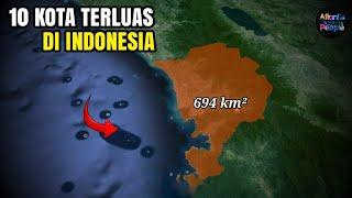 10 KOTA TERLUAS DI INDONESIA ada kota kamu?