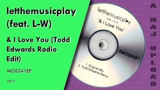 letthemusicplay feat. L-W - & I Love You Todd Edwards Radio Edit