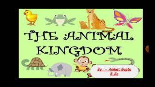 Kingdom Animalia  Class 9th  By Aniket Gupta.