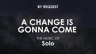 A Change Is Gonna Come  Solo