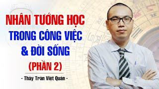 ỨNG DỤNG NHÂN TƯỚNG HỌC VÀO CÔNG VIỆC VÀ CUỘC SỐNG P2  THẦY TRẦN VIỆT QUÂN