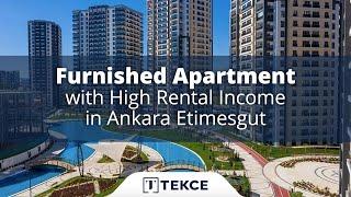 Furnished Apartment with High Rental Income in Ankara Etimesgut  Tekce Overseas ®