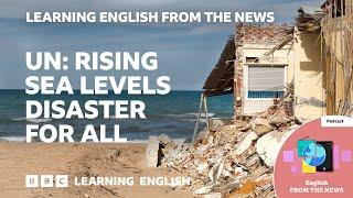 UN Rising sea levels disaster for all BBC Learning English from the News