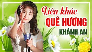 Liên Khúc Dân Ca Quê Hương Hay Nhất Mọi Thời Đại Dành Tặng Những Người Xa Quê  Khánh An