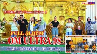 FULL  ALBUM ULTRA 98 KONTES IBU IBU  DESA KEBAN.1  ACARA BPK USMAN 3 MARET 2024