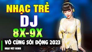 TOP 30 BÀI NHẠC TRẺ REMIX 8X 9X HAY NHẤT 2023 - Nhạc Sàn Vũ Trường DJ Gái Xinh ▶ Vô Cùng Sôi Động
