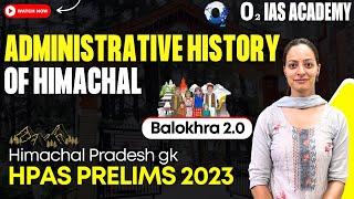 Administrative History of Himachal  Balokhra 2.0 Series for HPAS Prelims 2023  HP GK Balokhra