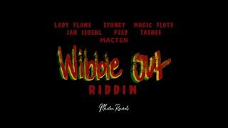 Wibble out Riddim Mix Full Lady Flame Jah Izrehl Magic Flute Pzed Spanky x Drop Di Riddim