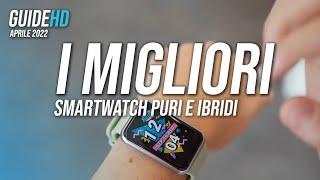 I MIGLIORI SMARTWATCH PURI E IBRIDI  Aprile 2022