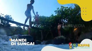 Mandi Di Sungai Bikin Badan Seger  BOCAH PETUALANG 160622