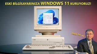 OLMAZ DİYENLERE İNANMAYIN ESKİ BİLGİSAYARINIZA WINDOWS 11 KURUYORUZ