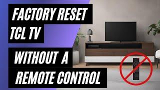 TCL TV Factory Reset No Remote? No Problem Easy Step-by-Step Guide