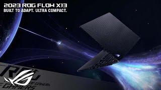 2023 ROG Flow X13 - Built to adapt. Ultra compact.  ROG