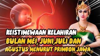 KEISTIMEWAAN ORANG YANG LAHIR DI BULAN MEI JUNI JULI DAN AGUSTUS  menurut primbon Jawa.