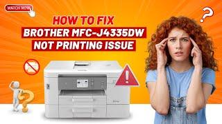 How to Fix Brother MFC-J4335DW Not Printing Issue  Printer Tales