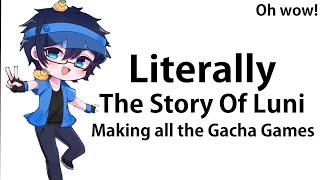 LITERALLY THE STORY OF LUNI MAKING ALL THE GACHA GAMES Ft. Luni and Gacha Fans