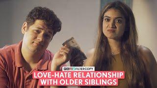 FilterCopy  Love-Hate Relationship With Older Siblings  Ft. Monica Sehgal Shashwat Chaturvedi