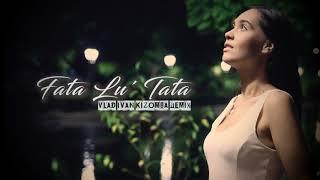 Delia - Fata Lu Tata Vlad Ivan Kizomba Remix ft. Diana Astrid