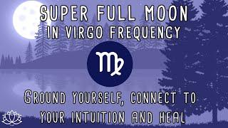  VIRGO SUPER FULLL MOON March 2023  Full Moon Meditation Music  285 Hz Frequency  Connect & Heal
