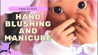 How to do BJD hand blushing and manicure