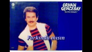 ORHAN GENCEBAY  FARKINDAMISIN