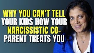 Why you cant tell your kids how badly your narcissistic coparent treats you