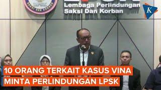 10 Orang Minta Perlindungan LPSK terkait Kasus Vina Cirebon Salah Satunya Keluarga Korban
