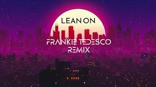 Major Lazer & DJ Snake - Lean On feat. MØ Frankie Tedesco Remix