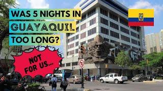 GUAYAQUIL ECUADOR Why We Stayed Here So Long