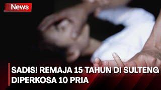 Remaja 15 Tahun di Sulteng Diperkosa 10 Pria Lima Tersangka Sudah Ditahan Termasuk Kades