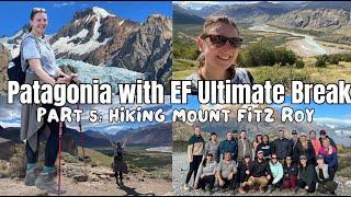 Patagonia with EF Ultimate Break Part 5  Hiking Mount Fitz Roy 