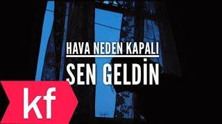 Hava Neden Kapalı - Sen Geldin