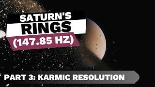 Saturns Rings 147.85 Hz - Part 3 Karmic Resolution