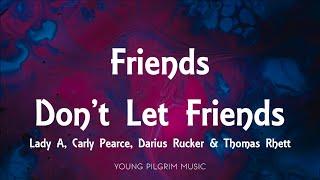 Lady A - Friends Dont Let Friends Featuring Darius Rucker Thomas Rhett & Carly Pearce Lyrics