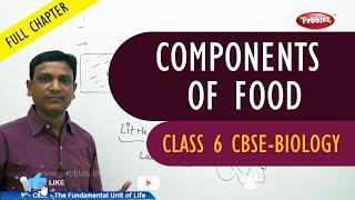 COMPONENTS OF FOOD full chapter  Biology  Class 6  CBSE Syllabus