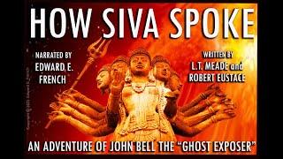 How Siva Spoke  By  L.T. Meade and Robert Eustace as told by Edward E. French