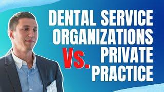 DSOs Dental Service Organizations vs. Private Practice in Dentistry