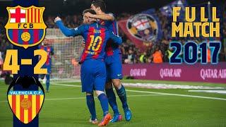 FULL MATCH Barça 4 - 2 Valencia 2017 with INIESTA NEYMAR MASCHERANO....